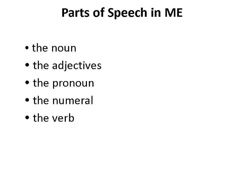 Parts of Speech in ME   the noun   the adjectives 